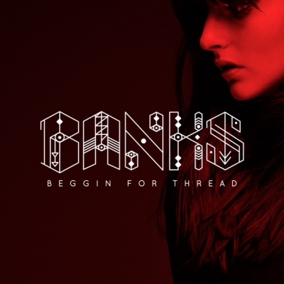 BANKS - Beggin For Thread